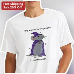 They Knew I'd Be Too Powerful If I Could Do Math Tee Funny Mouse Wizard Graphic T-Shirt available at our Los Angeles warehouse