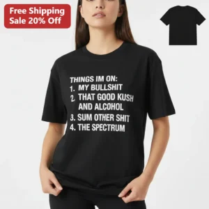 Things Im On My Bullshit Good Kush And Alcohol The Spectrum Tee, Funny I'm On One Hip Hop Meme Shirt available at our Los Angeles warehouse