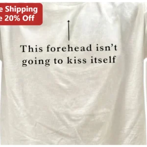 This Forehead Isn't Going To Kiss Itself Funny Sarcastic Graphic Tee Gift available at our Los Angeles warehouse