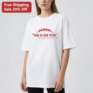 This Is Our Year Said with Full Chest and Blind Faith Football Tee, Funny Game Day Sports Fan Graphi available at our Los Angeles warehouse