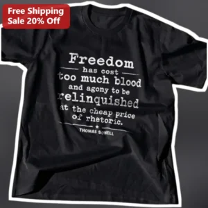 Thomas Sowell Freedom Quote Tee Has Cost Too Much Blood And Agony Shirt available at our Los Angeles warehouse