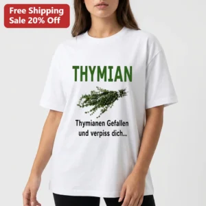 Thymian Thymianen Gefallen Und Verpiss Dich Tee Funny German Herb Pun Graphic T-Shirt Gift available at our Los Angeles warehouse