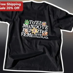 TO'EL MUNDO VE DEPORTES FEMENINOS Graphic Tee Women's Sports Advocacy Shirt available at our Los Angeles warehouse