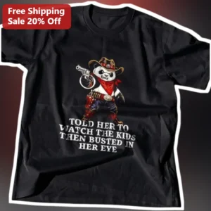 Told Her To Watch The Kids Then Busted In Her Eye Funny Dad Joke Cowboy Panda Graphic Tee available at our Los Angeles warehouse