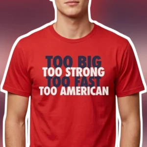 Too Big Too Strong Too Fast Too American Graphic Tee available at our Los Angeles warehouse