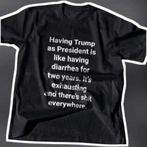 Trump President Diarrhea Quote Political Satire Tee Anti-Trump Humor Shirt available at our Los Angeles warehouse