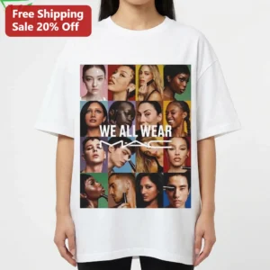 We All Wear MAC Tee Beauty Cosmetics Campaign Graphic Shirt Gift for Makeup Lovers available at our Los Angeles warehouse