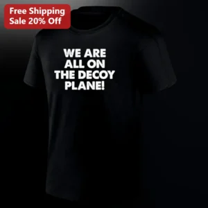 We Are All On The Decoy Plane Tee Funny Conspiracy Theory Meme Shirt Gift for Men Women available at our Los Angeles warehouse