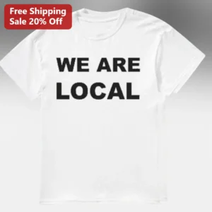 We Are Local Tee Support Local Business Community Pride Graphic Shirt Gift for Small Town Neighbors available at our Los Angeles warehouse