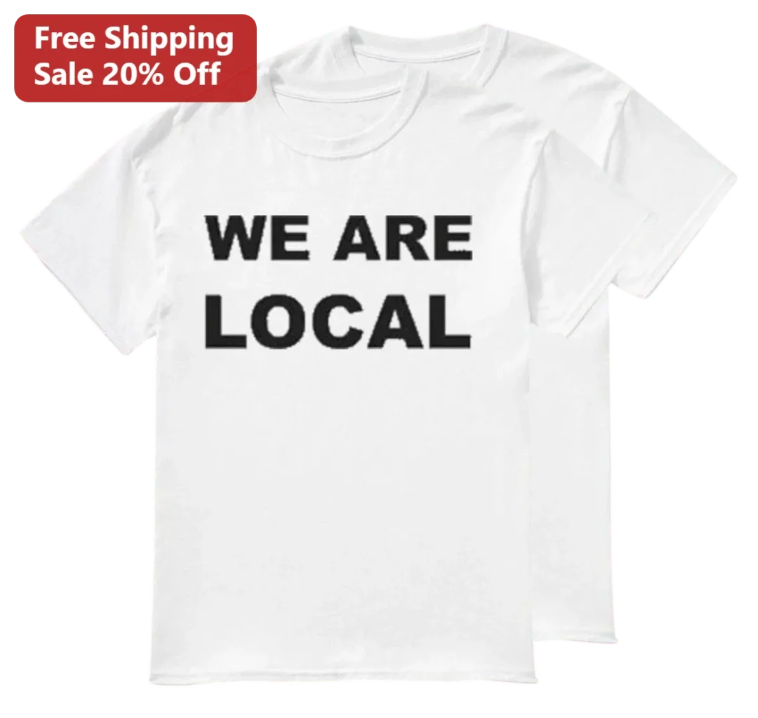 We Are Local Tee Support Small Business Community Pride Shir — Los Angeles We Are Local Tee Support Small Business Community Pride Shirt Gift for Local Supporters available at our Los Angeles warehouse