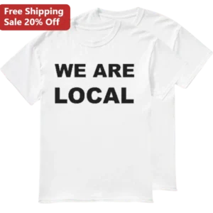 We Are Local Tee Support Small Business Community Pride Shirt Gift for Local Supporters available at our Los Angeles warehouse