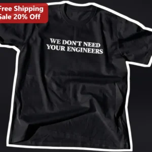 We Don't Need Your Engineers Tee Funny Programmer Developer Humor Graphic Shirt available at our Los Angeles warehouse