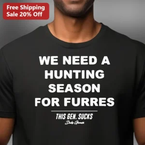 We Need A Hunting Season For Furres Tee This Gen Sucks Graphic Shirt available at our Los Angeles warehouse