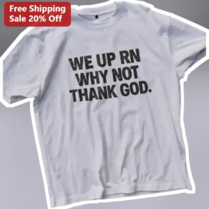 We Up Rn Why Not Thank God Christian Streetwear Graphic Tee available at our Los Angeles warehouse