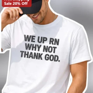 We Up RN Why Not Thank God Graphic Tee Christian Streetwear Faith Based Gift for Men available at our Los Angeles warehouse