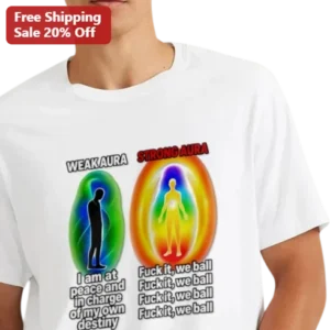 Weak Aura Strong Aura Fuck It We Ball Meme Graphic Tee available at our Los Angeles warehouse