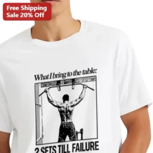 What I Bring To The Table 2 Sets Till Failure Gym Humor Tee For Fitness Enthusiasts available at our Los Angeles warehouse
