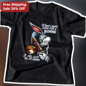 What I Have Done For A Klondike I Will Take To My Grave Bugs Bunny Tee available at our Los Angeles warehouse