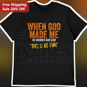 When God Made Me He Grinned And Said This'll Be Fun Funny Christian Tee available at our Los Angeles warehouse