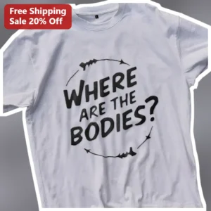 Where Are The Bodies Garth Tee Tom Segura Meme Shirt True Crime Dark Humor Gift available at our Los Angeles warehouse