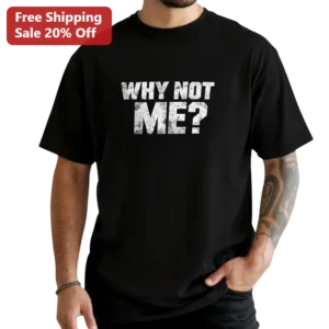 Why Not Me? Graphic Tee Bold Distressed Typography Black Cotton Shirt for Men Women available at our Los Angeles warehouse