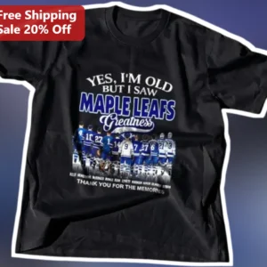 Yes I'm Old But I Saw Maple Leafs Greatness Thank You For The Memories Tee available at our Los Angeles warehouse