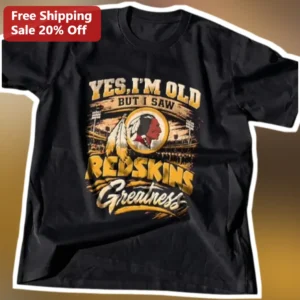 Yes I'm Old But I Saw Redskins Greatness Vintage NFL Fan Tee available at our Los Angeles warehouse