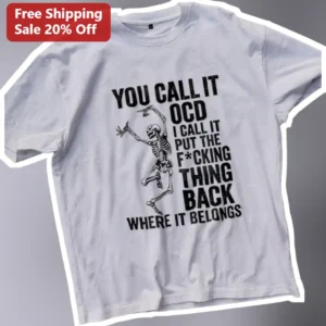 You Call It OCD I Call It Put The F*cking Thing Back Where It Belongs Funny Sarcastic Graphic Tee available at our Los Angeles warehouse