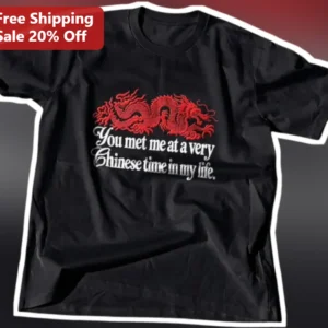 You Met Me At A Very Chinese Time In My Life Tee Funny Asian Heritage Dragon Graphic Shirt Gift available at our Los Angeles warehouse
