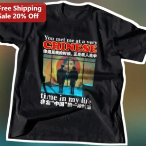 You Met Me At A Very Chinese Time In My Life Tee Mao Zedong Satire Graphic Shirt available at our Los Angeles warehouse