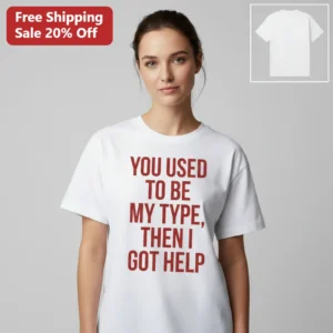 You Used To Be My Type Then I Got Help Funny Therapy Tee, Sarcastic Mental Health Humor Gift For Adu available at our Los Angeles warehouse