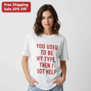 You Used to Be My Type Then I Got Help Tee, Funny Therapy Humor Shirt, Sarcastic Mental Health Gift available at our Los Angeles warehouse
