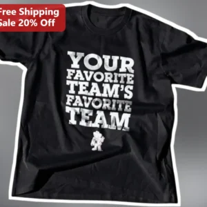 Your Favorite Team's Favorite Team Graphic Tee Funny Sports Fan Shirt Game Day Gift available at our Los Angeles warehouse
