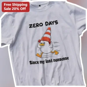 ZERO DAYS Since My Last Nonsense Tee Funny Traffic Cone Duck Meme Shirt Gift for Men available at our Los Angeles warehouse
