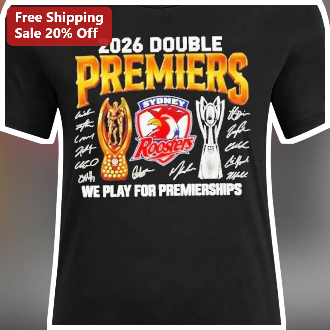 2026 Double Premiers We Play For Premierships Sydney Roosters Rugby League Fan Tee available at our Los Angeles warehouse