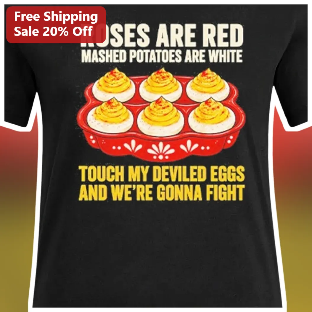 Roses Are Red Mashed Potatoes Are White Touch My Deviled Eggs Funny Graphic Tee available at our Los Angeles warehouse
