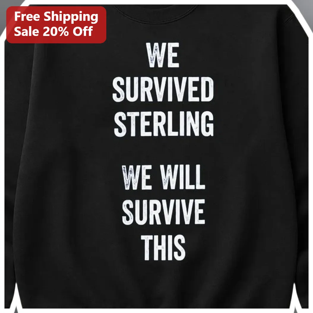 We Survived Sterling We Will Survive This Sweatshirt — Los Angeles We Survived Sterling We Will Survive This Sweatshirt available at our Los Angeles warehouse