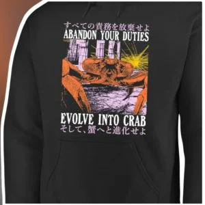 Abandon Your Duties Evolve Into Crab Hoodie Funny Meme Graphic Pullover for Gamers available at our Los Angeles warehouse