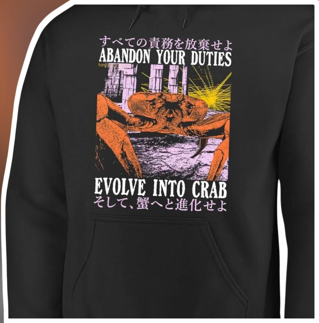 Abandon Your Duties Evolve Into Crab Hoodie Funny Meme Graphic Pullover for Gamers available at our Los Angeles warehouse