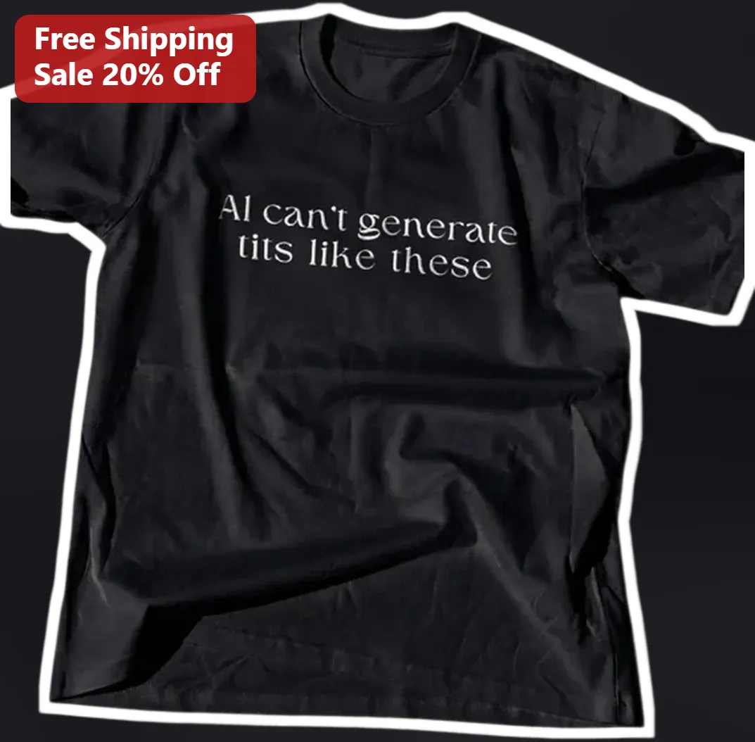 AI Can't Generate Tits Like These Tee Funny AI Censorship Hu — Los Angeles AI Can't Generate Tits Like These Tee Funny AI Censorship Humor Tech Meme Shirt for Developers available at our Los Angeles warehouse