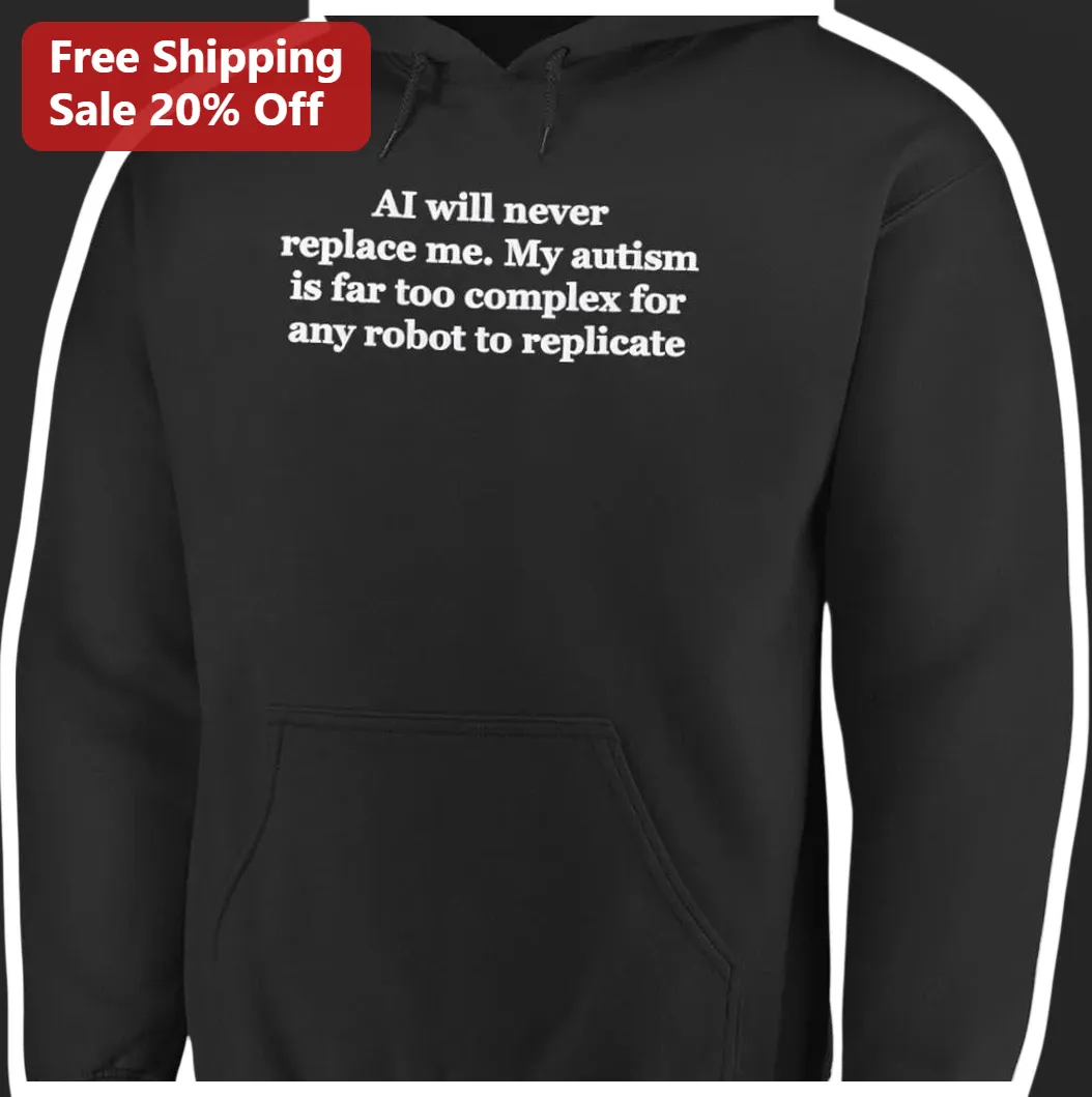 AI Will Never Replace Me Autism Hoodie Neurodivergent Pride — Los Angeles AI Will Never Replace Me Autism Hoodie Neurodivergent Pride Gift available at our Los Angeles warehouse