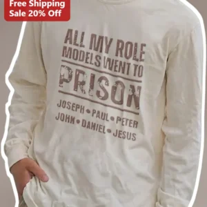 All My Role Models Went To Prison Long Sleeve Tee Funny Christian Humor Biblical Figures Shirt available at our Los Angeles warehouse