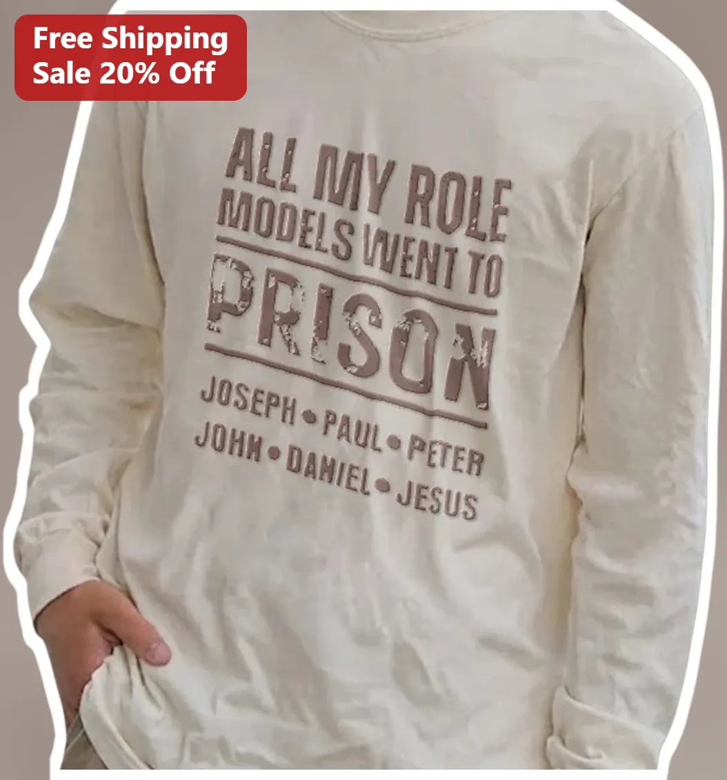 All My Role Models Went To Prison Long Sleeve Tee Funny Chri — Los Angeles All My Role Models Went To Prison Long Sleeve Tee Funny Christian Humor Biblical Figures Shirt available at our Los Angeles warehouse