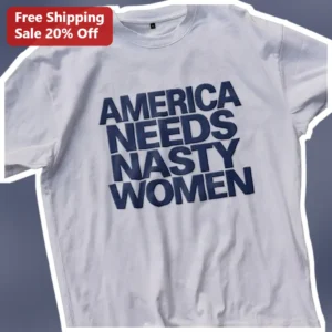 America Needs Nasty Women Tee Feminist Political Protest Statement Shirt for Women available at our Los Angeles warehouse
