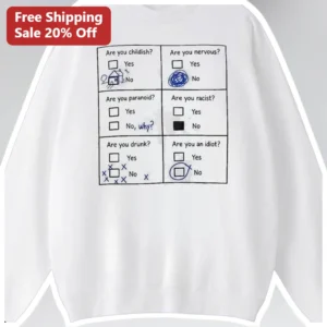 Are You Childish Nervous Paranoid Racist Drunk Idiot Funny Questionnaire Sweatshirt available at our Los Angeles warehouse