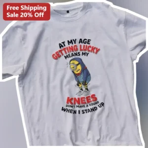 At My Age Getting Lucky Means My Knees Don't Make A Sound When I Stand Up Minion Funny Aging Humor T available at our Los Angeles warehouse