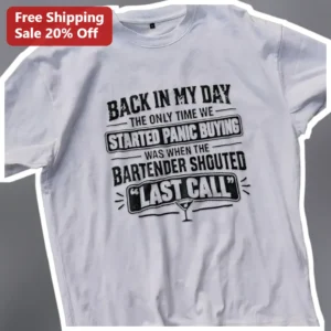 Back In My Day Last Call Bartender Joke Tee Funny Panic Buying Humor Shirt Gift available at our Los Angeles warehouse