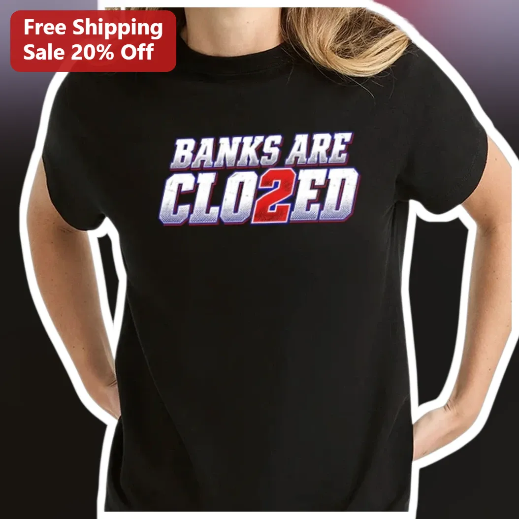 Banks Are Clo2ed Tee Funny Bank Run Meme Shirt Finance Humor Graphic T-Shirt available at our Los Angeles warehouse