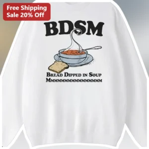 BDSM Bread Dipped in Soup Funny Foodie Crewneck Sweatshirt available at our Los Angeles warehouse