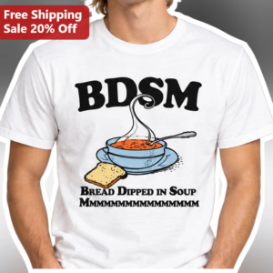 BDSM Bread Dipped in Soup Funny Food Pun Graphic Tee available at our Los Angeles warehouse
